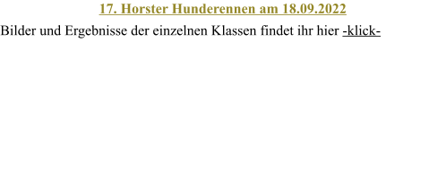 17. Horster Hunderennen am 18.09.2022 Bilder und Ergebnisse der einzelnen Klassen findet ihr hier -klick-