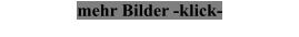mehr Bilder -klick-