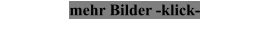mehr Bilder -klick-