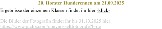 20. Horster Hunderennen am 21.09.2025 Ergebnisse der einzelnen Klassen findet ihr hier -klick-  Die Bilder der Fotografin findet ihr bis 31.10.2025 hier: https://www.pictrs.com/noeyposseltfotografe?l=de